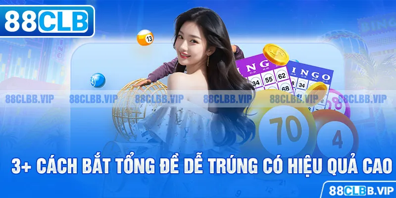 3+ cách bắt tổng đề dễ trúng có hiệu quả cao