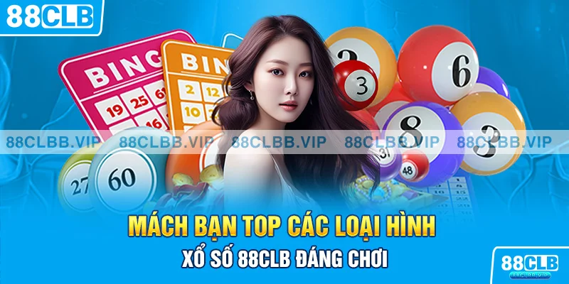 Mách bạn top các loại hình xổ số 88CLB đáng chơi