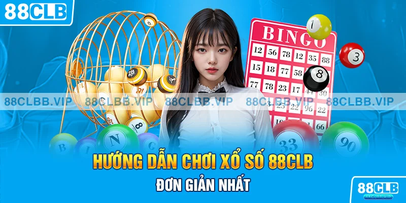 Hướng dẫn chơi xổ số 88CLB đơn giản nhất