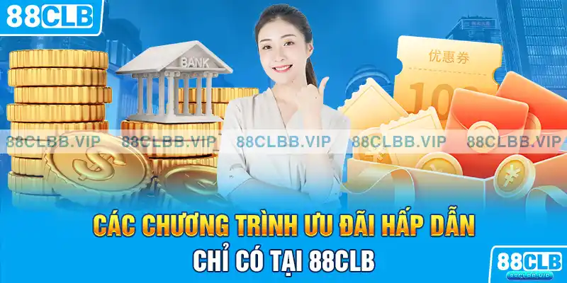 Các chương trình ưu đãi hấp dẫn chỉ có tại 88CLB