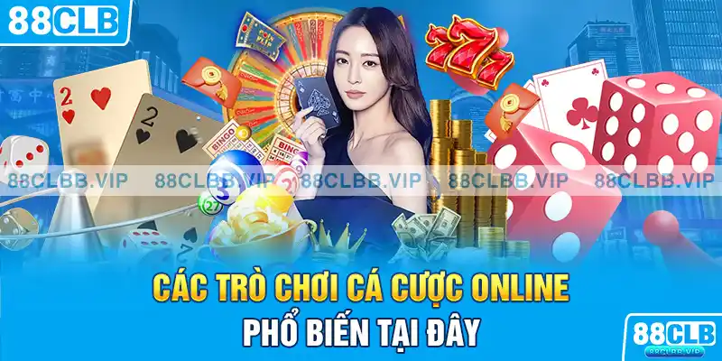 Các trò chơi cá cược online phổ biến tại đây