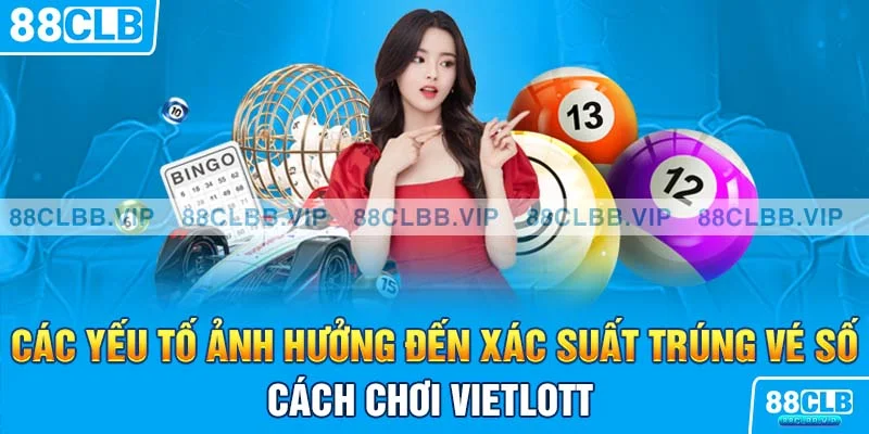 Các yếu tố ảnh hưởng đến xác suất trúng vé số