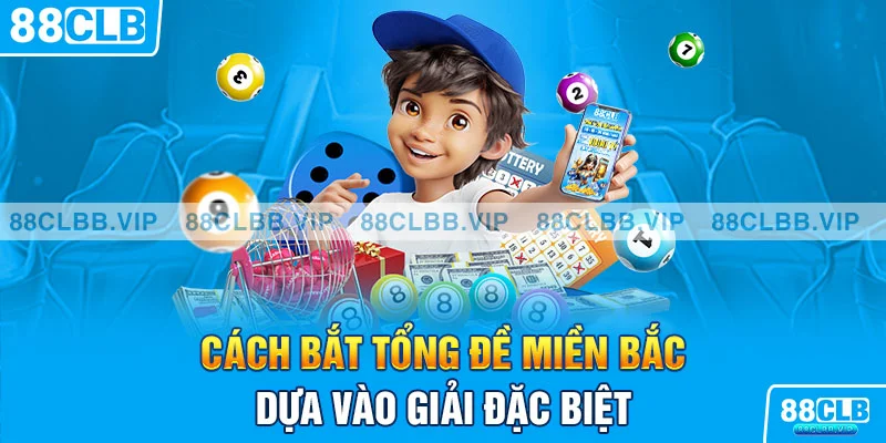 Cách bắt tổng đề Miền Bắc dựa vào giải đặc biệt