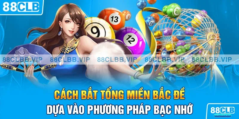 Cách bắt tổng miền Bắc đề dựa vào phương pháp bạc nhớ