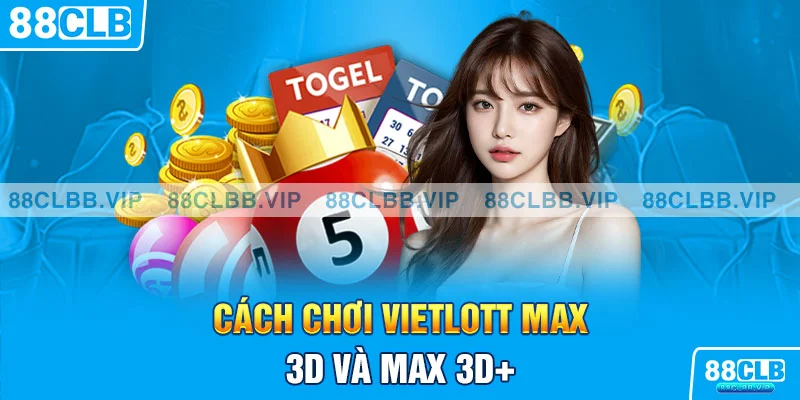 Cách chơi Vietlott MAX 3D và MAX 3D+