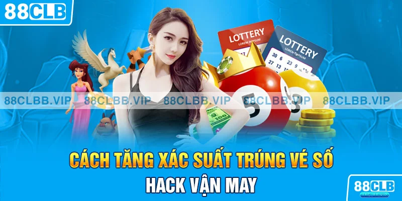 Cách tăng xác suất trúng vé số - Hack vận may