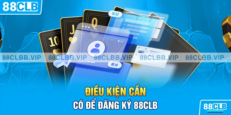 Điều kiện cần có để đăng ký 88CLB