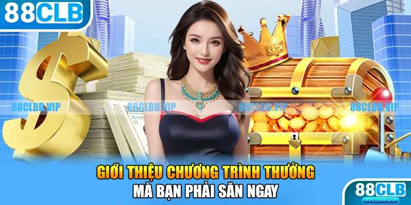 Giới thiệu chương trình thưởng mà bạn phải săn ngay