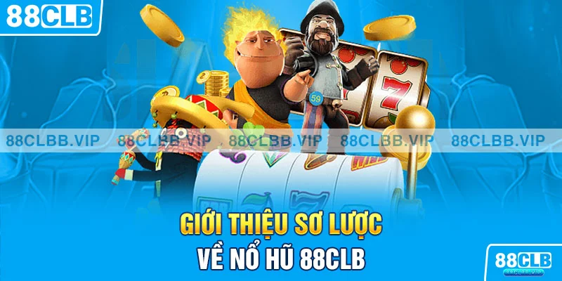 Giới thiệu sơ lược về Nổ Hũ 88CLB