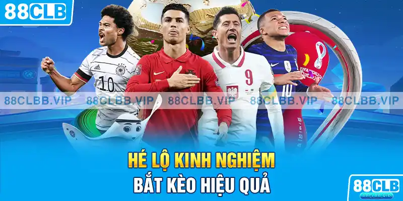 Hé lộ kinh nghiệm bắt kèo hiệu quả