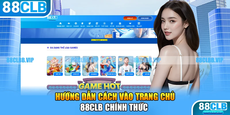 Hướng dẫn cách vào trang chủ 88CLB chính thức 