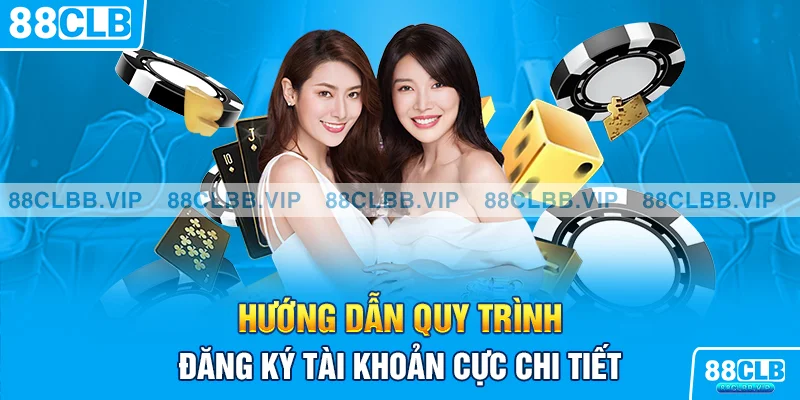 Hướng dẫn quy trình đăng ký tài khoản cực chi tiết