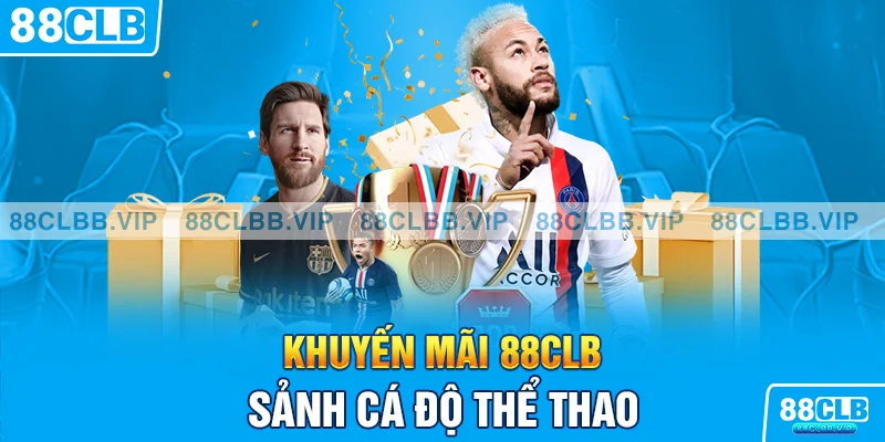 Khuyến mãi 88CLB sảnh cá độ thể thao