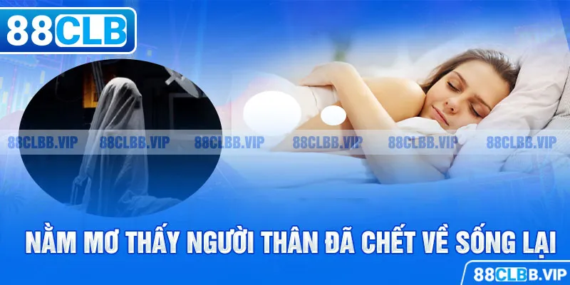 Nằm mơ thấy người thân đã chết về sống lại