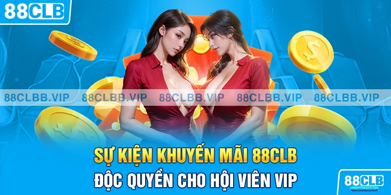 Sự kiện khuyến mãi 88CLB độc quyền cho hội viên VIP