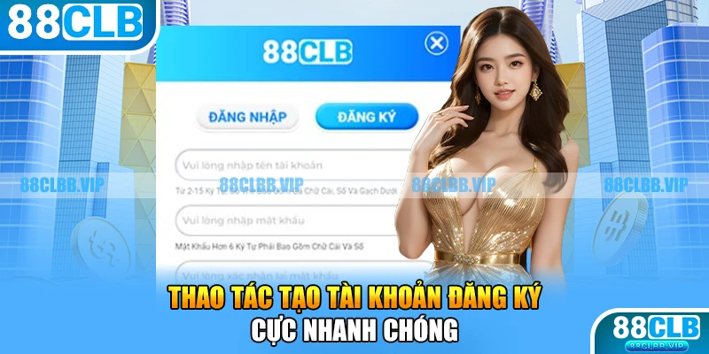 Thao tác tạo tài khoản đăng ký cực nhanh chóng