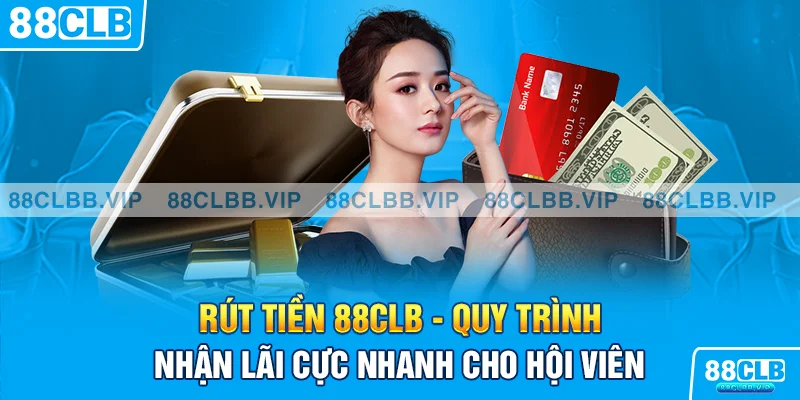 Vén màn những tips rút tiền 88CLB thần tốc