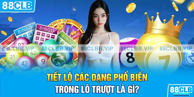 Tiết lộ các dạng phổ biến trong lô trượt là gì?