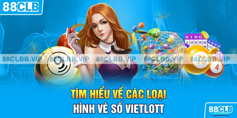 Tìm hiểu về các loại hình vé số Vietlott